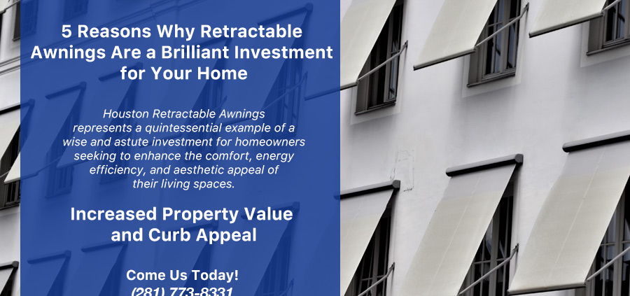 5 Reasons Why Houston Retractable Awning Are a Brilliant Investment for Your Home - Awnings and Sunscreens Retractable Awnings & Sunscreens Sales & Installation
