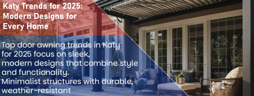 Top Door Awnings Katy Trends for 2025: Modern Designs for Every Home