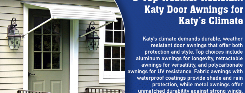 5 Top Weather-Resistant Katy Door Awnings for Katy’s Climate